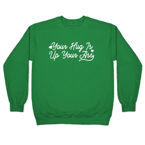 Your Hug is Up Your Ass Crewneck Sweatshirt